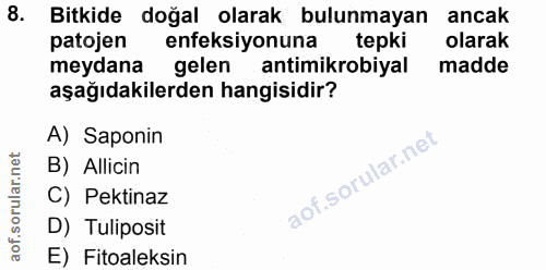 8. soru: Bitkide doğal olarak bulunmayan ancak patojen enfeksiyonuna tepki olarak meydana gelen antimikrobiyal madde aşağıdaki…