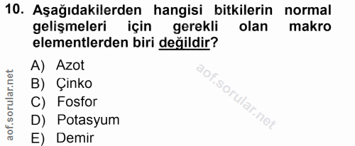 10. soru: Aşağıdakilerden hangisi bitkilerin normal gelişmeleri için gerekli olan makro elementlerden biri değildir? A) Azot B)…