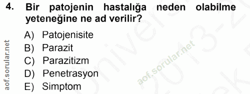 4. soru: Bir patojenin hastalığa neden olabilme yeteneğine ne ad verilir? A) Patojenisite B) Parazit C) Parazitizm D) Penetras…
