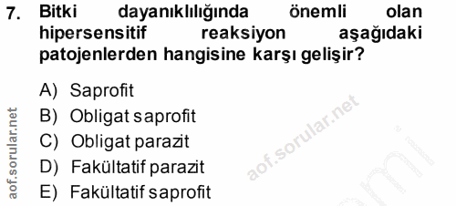 7. soru: Bitki dayanıklılığında önemli olan hipersensitif reaksiyon aşağıdaki patojenlerden hangisine karşı gelişir? A) Saprof…