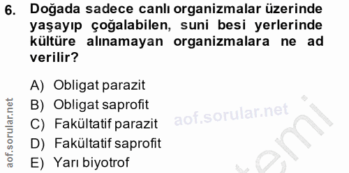 6. soru: Doğada sadece canlı organizmalar üzerinde yaşayıp çoğalabilen, suni besi yerlerinde kültüre alınamayan organizmalara…