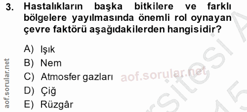 3. soru: Hastalıkların başka bitkilere ve farklı bölgelere yayılmasında önemli rol oynayan çevre faktörü aşağıdakilerden hangi…