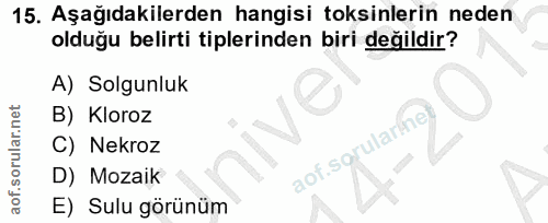 15. soru: Aşağıdakilerden hangisi toksinlerin neden olduğu belirti tiplerinden biri değildir? A) Solgunluk B) Kloroz C) Nekroz…
