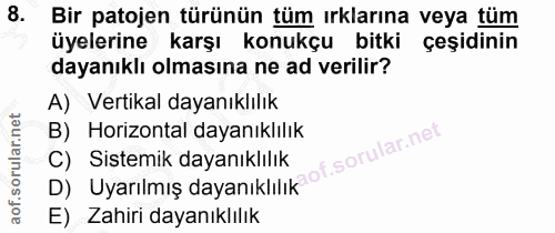 8. soru: Bir patojen türünün tüm ırklarına veya tüm üyelerine karşı konukçu bitki çeşidinin dayanıklı olmasına ne ad verilir?…