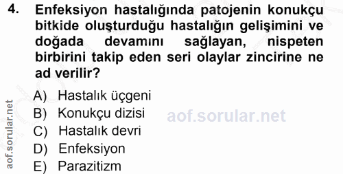 4. soru: Enfeksiyon hastalığında patojenin konukçu bitkide oluşturduğu hastalığın gelişimini ve doğada devamını sağlayan, nisp…