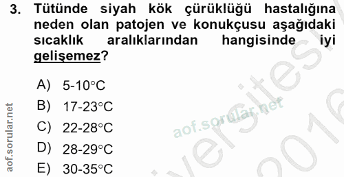 3. soru: Tütünde siyah kök çürüklüğü hastalığına neden olan patojen ve konukçusu aşağıdaki sıcaklık aralıklarından hangisinde…