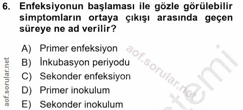 6. soru: Enfeksiyonun başlaması ile gözle görülebilir simptomların ortaya çıkışı arasında geçen süreye ne ad verilir? A) Prime…