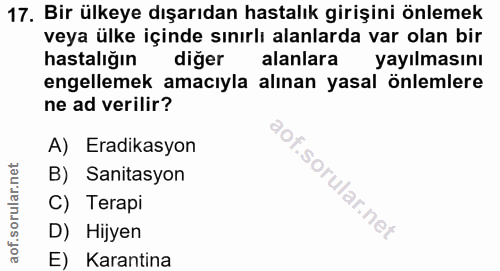 17. soru: Bir ülkeye dışarıdan hastalık girişini önlemek veya ülke içinde sınırlı alanlarda var olan bir hastalığın diger alanl…