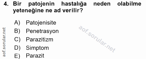 4. soru: Bir patojenin hastalığa neden olabilme yeteneğine ne ad verilir? A) Patojenisite B) Penetrasyon C) Parazitizm D) Simp…