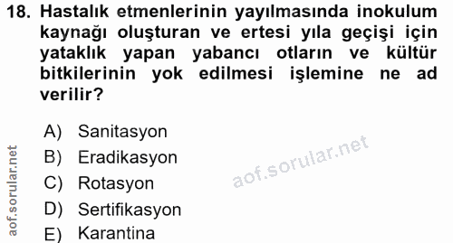 18. soru: Hastalık etmenlerinin yayılmasında inokulum kaynağı oluşturan ve ertesi yıla geçişi için yataklık yapan yabancı otlar…