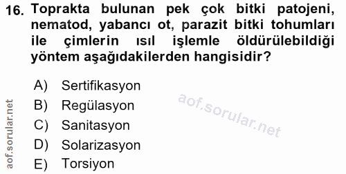 16. soru: Toprakta bulunan pek çok bitki patojeni, nematod, yabancı ot, parazit bitki tohumları ile çimlerin ısıl işlemle öldür…