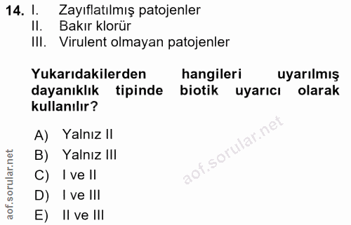 14. soru: l. Zayıflatılmış patojenler Il. Bakır klorür IlI. Virulent olmayan patojenler Yukarıdakilerden hangileri uyarılmış da…