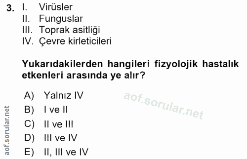 3. soru: l. Virüsler Il. Funguslar IlI. Toprak asitliği N. Çevre kirleticileri Yukarıdakilerden hangileri fizyolojik hastalık…