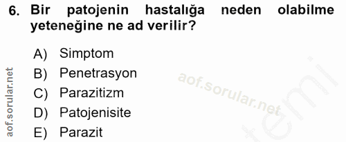 6. soru: Bir patojenin hastalığa neden olabilme yeteneğine ne ad verilir? A) Simptom B) Penetrasyon C) Parazitizm D) Patojenis…
