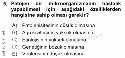 5. soru: Patojen bir mikroorganizmanın hastalık yapabilmesi için aşağıdaki özelliklerden hangisine sahip olması gerekir? A) Pa…