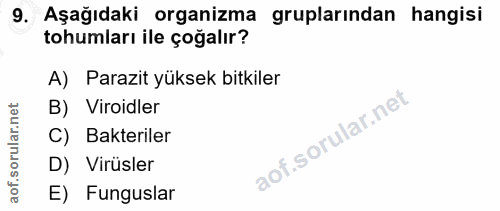 9. soru: Aşağıdaki organizma gruplarından hangisi tohumları ile çoğalır? A) Parazit yüksek bitkiler B) Viroidler C) Bakteriler…