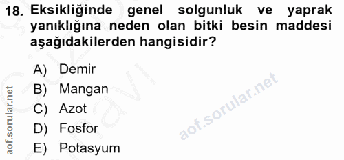 18. soru: Eksikliğinde genel solgunluk ve yaprak yanıklığına neden olan bitki besin maddesi aşağıdakilerden hangisidir? A) Demi…
