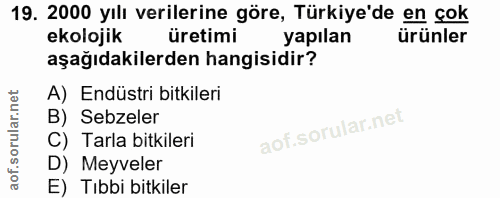 19. soru: 2000 yılı verilerine göre, Türkiye'de en çok ekolojik üretimi yapılan ürünler aşağıdakilerden hangisidir? A) Endüstri…