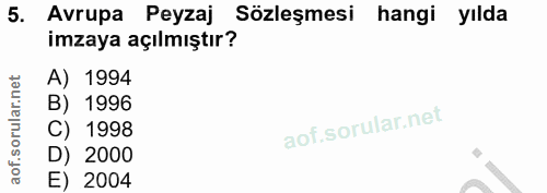 5. soru: Avrupa Peyzaj Sözleşmesi hangi yılda imzaya açılmıştır? A) 1994 B) 1996 C) 1998 D) 2000 E) 2004