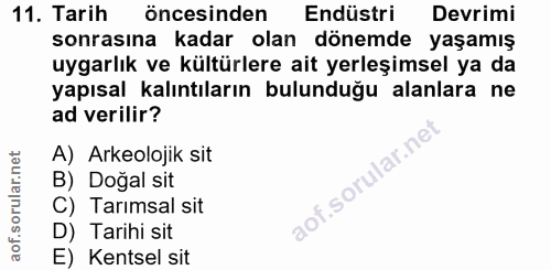 11. soru: Tarih öncesinden Endüstri Devrimi sonrasına kadar olan dönemde yaşamış uygarlık ve kültürlere ait yerleşimsel ya da y…