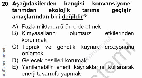 20. soru: Aşağıdakilerden hangisi konvansiyonel tarımdan ekolojik tarıma geçişin amaçlarından biri değildir? A) Fazla miktarda…
