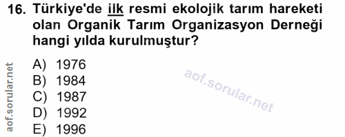 16. soru: Türkiye'de ilk resmi ekolojik tarım hareketi olan Organik Tarım Organizasyon Derneği hangi yılda kurulmuştur? A) 1976…