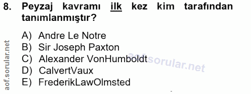8. soru: Peyzaj kavramı ilk kez kim tarafından tanımlanmıştır? A) Andre Le Notre B) Sir Joseph Paxton C) Alexander VonHumboldt…