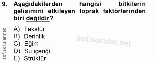 9. soru: Aşağıdakilerden hangisi bitkilerin gelişimini etkileyen toprak faktörlerinden biri değildir? A) Tekstür B) Derinlik C…