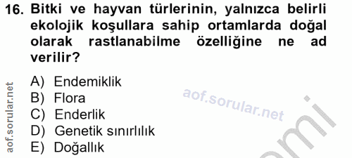 16. soru: Bitki ve hayvan türlerinin, yalnızca belirli ekolojik koşullara sahip ortamlarda doğal olarak rastlanabilme özelliğin…