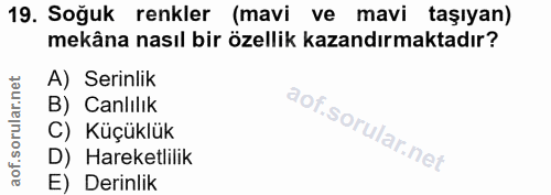19. soru: Soğuk renkler (mavi ve mavi taşıyan) mekâna nasıl bir özellik kazandırmaktadır? A) Serinlik B) Canlılık C) Küçüklük D…