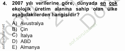 4. soru: 2007 yılı verilerine göre, dünyada en çok ekolojik üretim alanına sahip olan ülke aşağıdakilerden hangisidir? A) Avus…