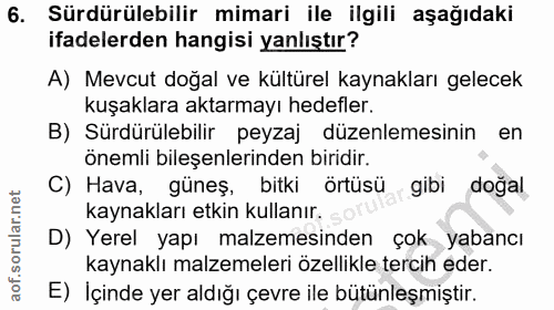 6. soru: Sürdürülebilir mimari ile ilgili aşağıdaki ifadelerden hangisi yanlıştır? A) Mevcut doğal ve kültürel kaynakları gele…