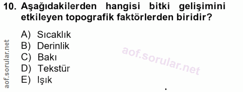 10. soru: Aşağıdakilerden hangisi bitki gelişimini etkileyen topografik faktörlerden biridir? A) Sıcaklık B) Derinlik C) Bakı D…