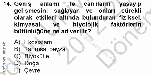 14. soru: Geniş anlamı ile canliların yasayıp gelişmesini sağlayan ve onlari sürekli olarak etkileri altında bulunduran fizikse…