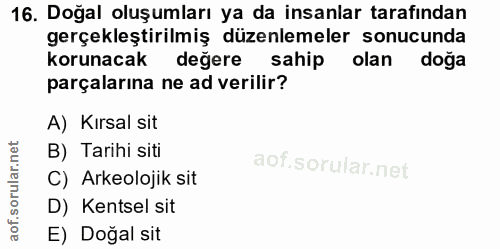 16. soru: Doğal oluşumları ya da insanlar tarafından gerçekleştirilmiş düzenlemeler sonucunda korunacak değere sahip olan doga…