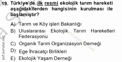 19. soru: Türkiye'de ilk resmi ekolojik tarım hareketi aşağıdakilerden hangisinin kurulması ile başlamıştır? A) Tarım ve Köy iş…