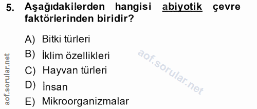 5. soru: Aşağıdakilerden hangisi abiyotik çevre faktörlerinden biridir? A) Bitki türleri B) İklim özellikleri C) Hayvan türler…