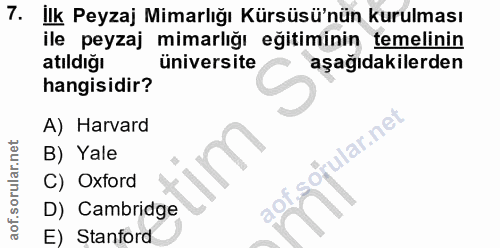 7. soru: İlk Peyzaj Mimarlığı Kürsüsü'nün kurulması ile peyzaj mimarlığı eğitiminin temelinin atıldığı üniversite aşağıdakiler…