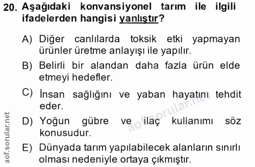 20. soru: Aşağıdaki konvansiyonel tarım ile ilgili ifadelerden hangisi yanlıştır? A) Diğer canlılarda toksik etki yapmayan ürün…