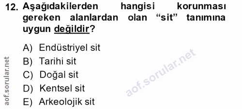 12. soru: Aşağıdakilerden hangisi korunması gereken alanlardan olan "sit" tanimina uygun değildir? A) Endüstriyel sit B) Tarihi…