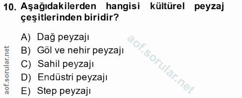 10. soru: Aşağıdakilerden hangisi kültürel peyzaj çeşitlerinden biridir? A) Dağ peyzajı B) Göl ve nehir peyzaji C) Sahil peyzaj…