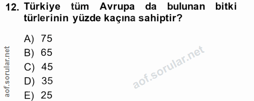 12. soru: Türkiye tüm Avrupa da bulunan bitki türlerinin yüzde kaçına sahiptir? A) 75 B) 65 C) 45 D) 35 E) 25