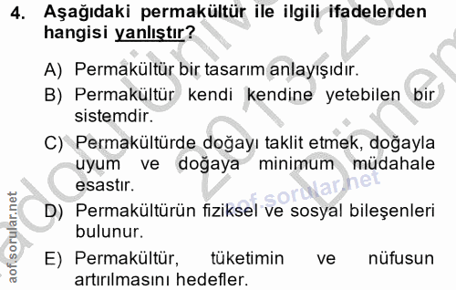 4. soru: Aşağıdaki permakültür ile ilgili ifadelerden hangisi yanlıştır? A) Permakültür bir tasarım anlayışıdır. B) Permakültü…