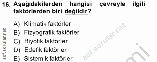 16. soru: Aşağıdakilerden hangisi çevreyle • ilgili faktörlerden biri değildir? A) Klimatik faktörler B) Fizyografik faktörler…