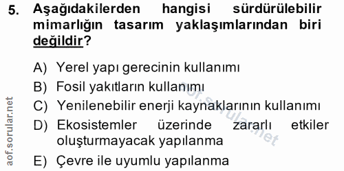 5. soru: Aşağıdakilerden hangisi sürdürülebilir mimarlığın tasarım yaklaşımlarından biri değildir? A) Yerel yapı gerecinin kul…