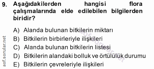 9. soru: Aşağıdakilerden hangisi flora çalışmalarında elde edilebilen bilgilerden biridir? A) Alanda bulunan bitkilerin miktar…