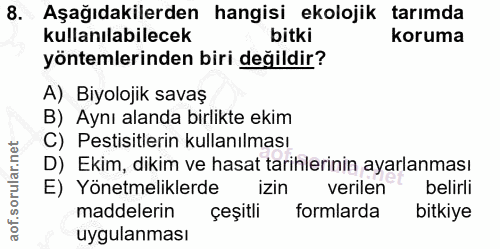 8. soru: Aşağıdakilerden hangisi ekolojik tarımda kullanılabilecek bitki koruma yöntemlerinden biri değildir? A) Biyolojik sav…