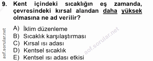 9. soru: Kent içindeki sıcaklığın eş zamanda, çevresindeki kırsal alandan daha yüksek olmasına ne ad verilir? A) İklim düzenle…