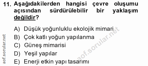 11. soru: Aşağıdakilerden hangisi çevre oluşumu açısından sürdürülebilir bir yaklaşım değildir? A) Düşük yoğunluklu ekolojik mi…