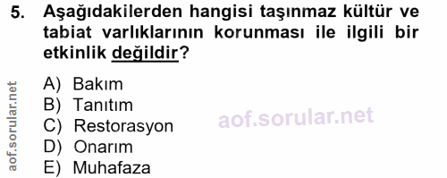 5. soru: Aşağıdakilerden hangisi taşınmaz kültür ve tabiat varlıklarının korunması ile ilgili bir etkinlik değildir? A) Bakım…